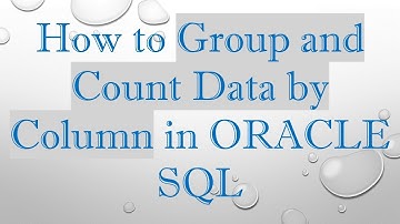 How to Group and Count Data by Column in ORACLE SQL