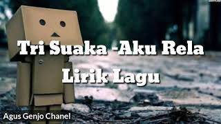 Video thumbnail of "Tri Suaka - Aku Rela (Lirik Lagu)"