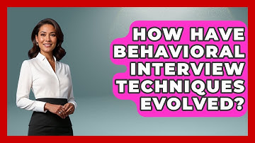 How Have Behavioral Interview Techniques Evolved? - Job Interview Pro Skills