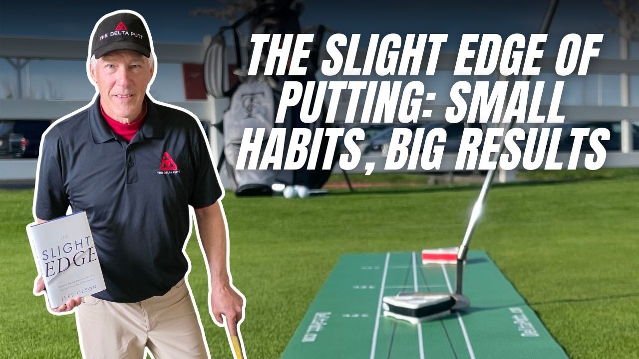The Slight Edge of Putting: Small Habits, Big Results | How to Putt ...