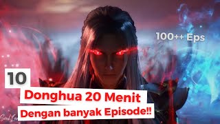 10 DONGHUA (ANIME CHINA) DURASI 20 MENIT DENGAN BANYAK EPISODE | 100   EPS Donghua OP