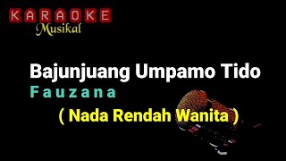 Bajunjuang Umpamo Tido - Fauzana Karaoke Nada Rendah Wanita
