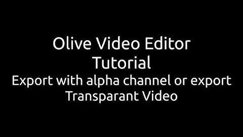 Olive Video Editor tutorial - Export with alpha channel - Export Transparent Video