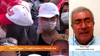Parlamenterê HDPê Îmam Taşçier: Heta pirsa Kurd çareser nebe, li Tirkiyê demokrasî çê nabe