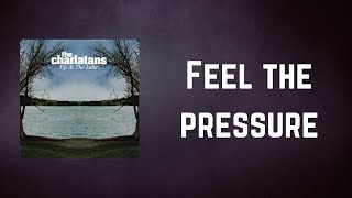 THE CHARLATANS - Feel the pressure (Lyrics)