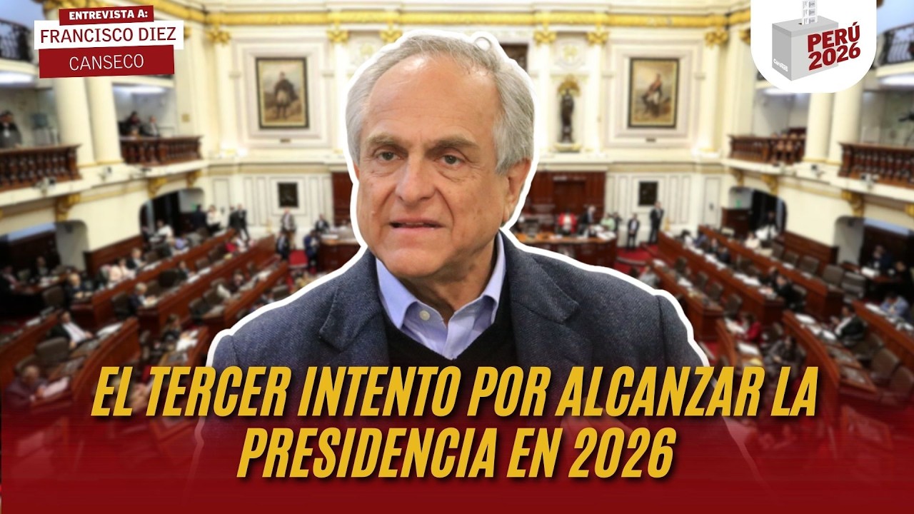 EL TERCER INTENTO POR ALCANZAR LA PRESIDENCIA EN 2026 | FRANCISCO DIEZ CANSECO | PERÚ 2026