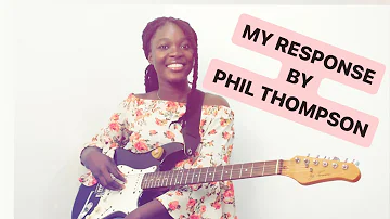 MY RESPONSE // PHIL THOMPSON