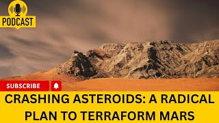 || Podcast || Crashing Asteroids: A Radical Plan to Terraform Mars ||