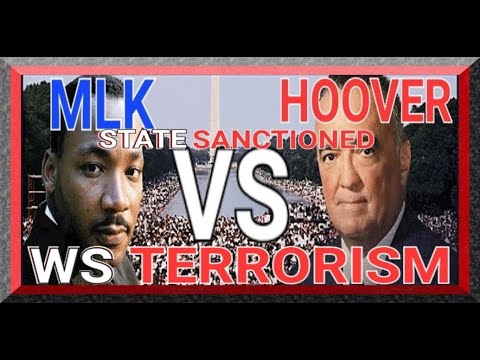 MLK VS HOOVER: STATE SANCTIONED WHITE SUPREMACIST TERRORISM