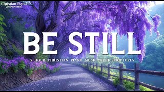 BE STILL: 3 Hour Piano Worship Music for Rest & Relaxation | Christian Piano Instrumental