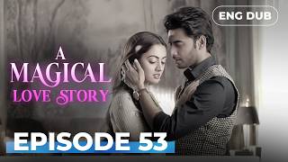 A Magical love Story | Full Episode 53 | Indian Drama | Dubbed in English @englishdubbeddramaplay​