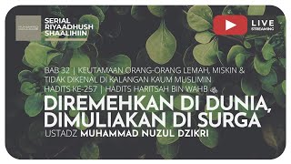 DIREMEHKAN DI DUNIA, DIMULIAKAN DI SURGA | Riyaadush Shaalihiin
