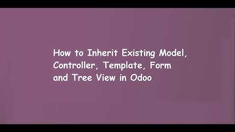 How to Inherit Existing Model, Controller, Template, Form and Tree View in Odoo | Learn OpenERP