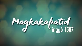 Magkakapatid - inggô 1587 (Official Lyric Video)
