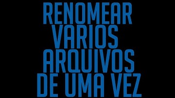 Tutoriais-Como Renomear Varios Arquivos De Uma Vez