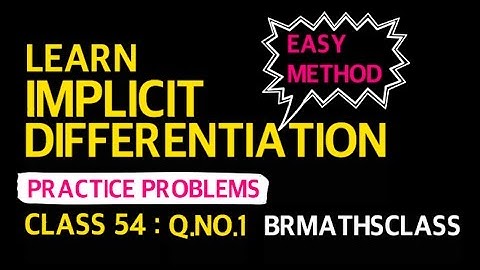 LEARN IMPLICIT DIFFERENTIATION (CLASS 54) ( DIFFERENTIATION)