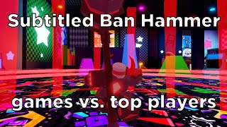 Playing Ban Hammer vs. top players and Bogcom - PHIGHTING!