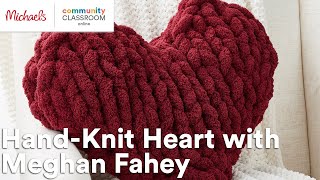 Online Class: HandKnit Heart with Meghan Fahey | Michaels