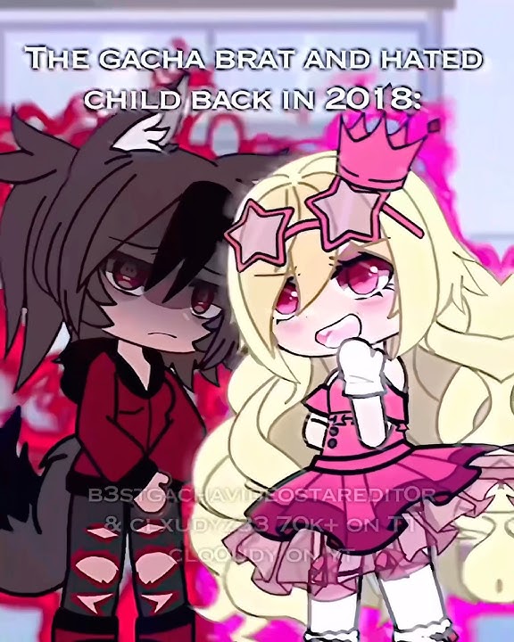 Gacha brats and hated child now vs then , 2018 , vsp