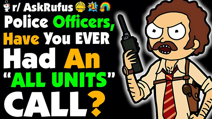 Cops who've had to call in for an "all units", what happened?