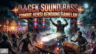 Dj Bass Cek Sound Terbaru Perpaduan Kendang Gamelan Zombie Dj  Bass Terbaru 2026