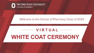 The Ohio State University College of Pharmacy Doctor of Pharmacy Virtual White Coat Ceremony 2020