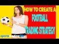 How To Create A [PROFITABLE] Football Trading Strategy That Wins?