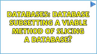 Databases: Database subsetting a viable method of slicing a database?
