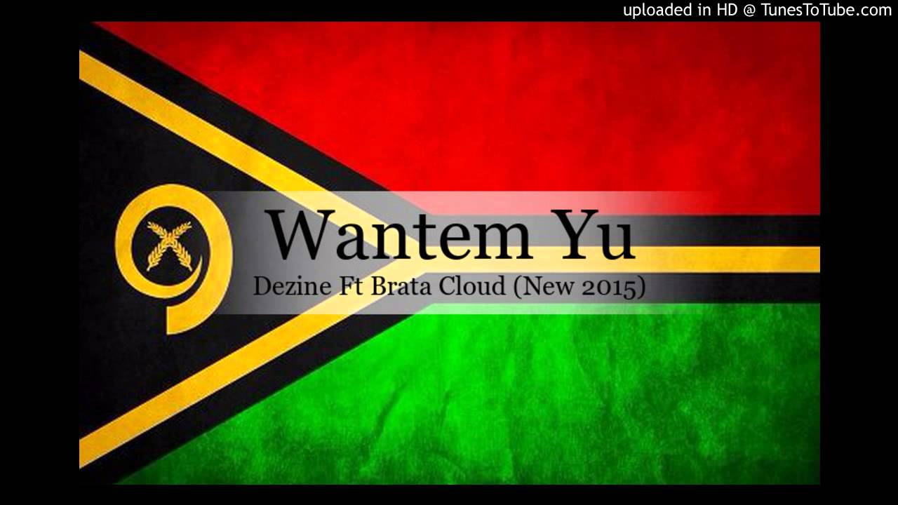 Dezine Ft Brata Cloud - Wantem Yu [Pacific Vibes 2015]