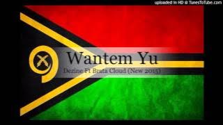 Dezine Ft Brata Cloud - Wantem Yu [Pacific Vibes 2015]