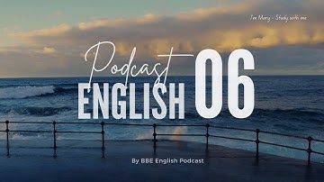 BBE English Podcast 06 - Chủ động luyện nghe Tiếng Anh có phụ đề | I