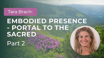 Awakening to Aliveness: Discovering Embodied Presence with Tara Brach (Part 2)