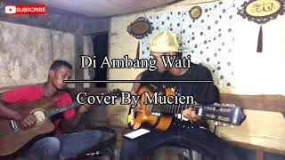 Di Ambang Wati Cover By Mucien