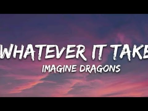 Imagine Dragons - Whatever it takes (Lyrics)