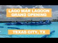 GRAND OPENING - Lago Mar Crystal Lagoon, Texas City, TX