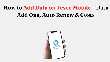 How to Add Data on Tesco Mobile – Data Add Ons, Auto Renew & Costs