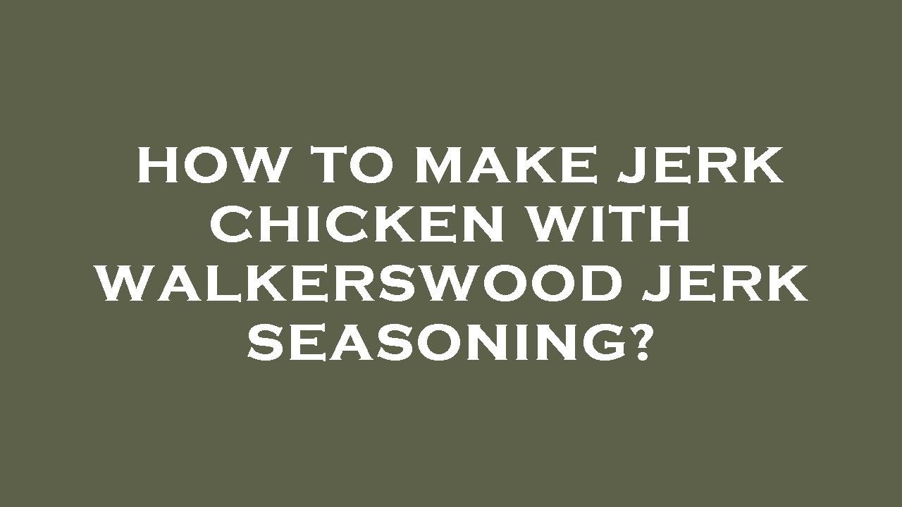 How to make jerk chicken with walkerswood jerk seasoning? YouTube