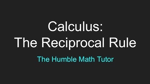 Calculus: The Reciprocal Rule