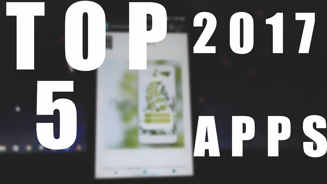 TOP 5 APPS FOR 2017 - YouTube