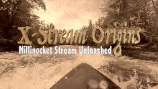 X-Stream Origins: Millinocket Stream Unleashed