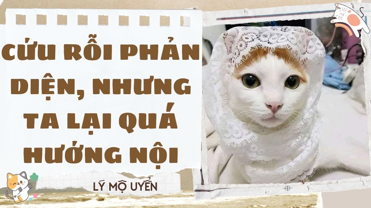 Truyện audio - [FULL] CỨU RỖI PHẢN DIỆN, NHƯNG TA LẠI QUÁ HƯỚNG NỘI - [LÝ MỘ UYỂN]
