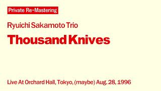 [Private Re-Mastering] Ryuichi Sakamoto Trio - Thousand Knives [Live, (maybe) Aug. 28, 1996]