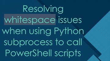 Resolving whitespace issues when using Python subprocess to call PowerShell scripts