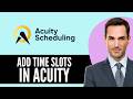 How to Add Time Slots in Acuity Scheduling (2026) Step-by-Step Full Guide