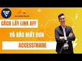 Cách Lấy Link AFF Và Báo Mất Đơn Hàng Trên Accesstrade 2023