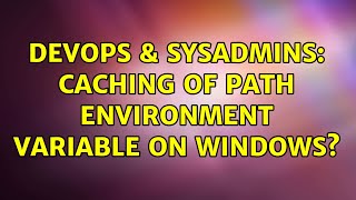 Famous DevOps & SysAdmins: Caching of path environment variable on windows? (2 Solutions!!) Wealth