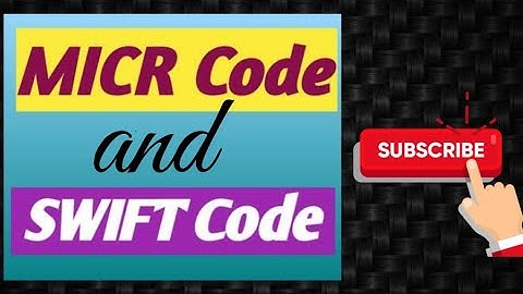 MICR and SWIFT Code, Know the difference now!