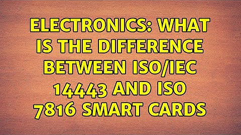 Electronics: What is the difference between ISO/IEC 14443 and ISO 7816 smart cards (2 Solutions!!)