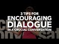 Three Tips for Encouraging Dialogue in a Crucial Conversation