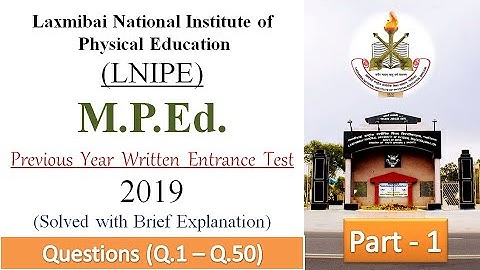 LNIPE | M.P.Ed. 2019 Written Entrance Test (Solved) | Part-1)| With Brief Explanation |